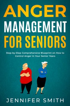 Anger Management for Seniors, Jennifer Smith
