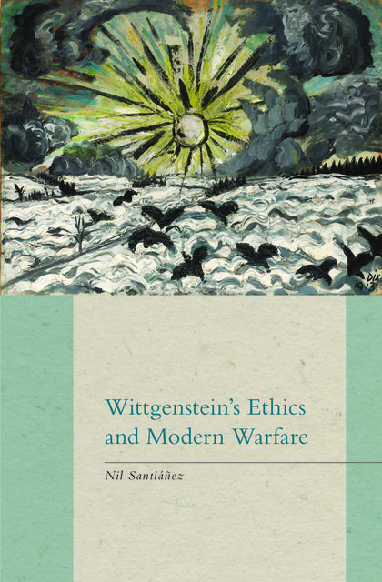Wittgenstein's Ethics and Modern Warfare, Nil Santiáñez