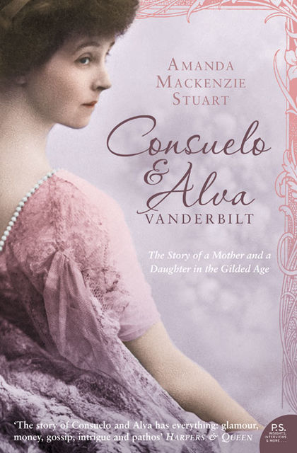 Consuelo and Alva Vanderbilt: The Story of a Mother and a Daughter in the ‘Gilded Age’ (Text Only), Amanda Mackenzie Stuart