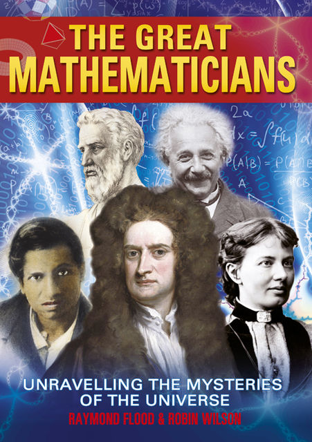 The Great Mathematicians, Raymond Flood, Robin Wilson
