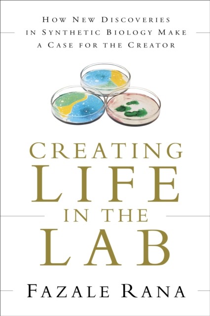Creating Life in the Lab, Fazale Rana