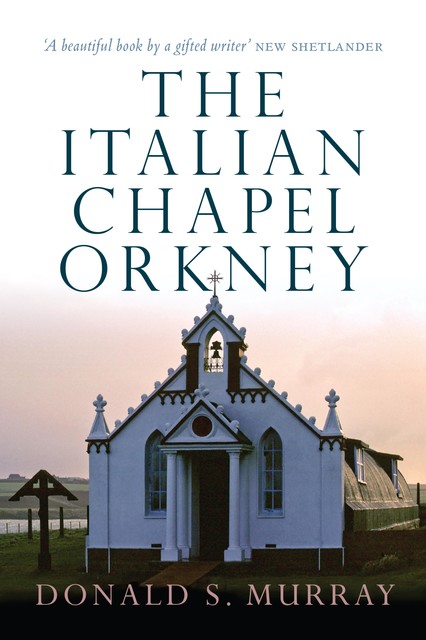 The Italian Chapel Orkney, Donald S.Murray