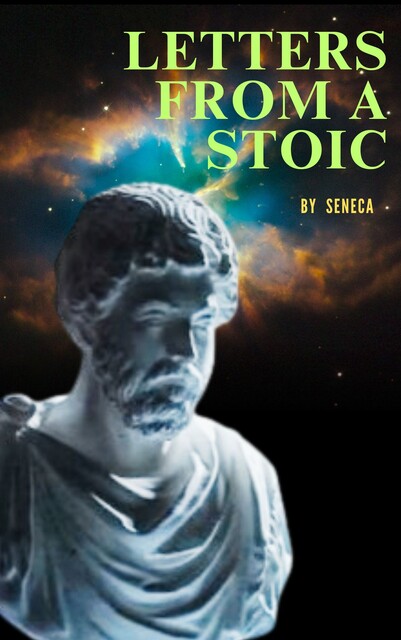 Letters from a Stoic: All Three Volumes, Seneca