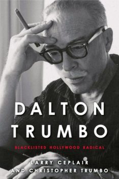 Dalton Trumbo, Larry Ceplair, Christopher Trumbo