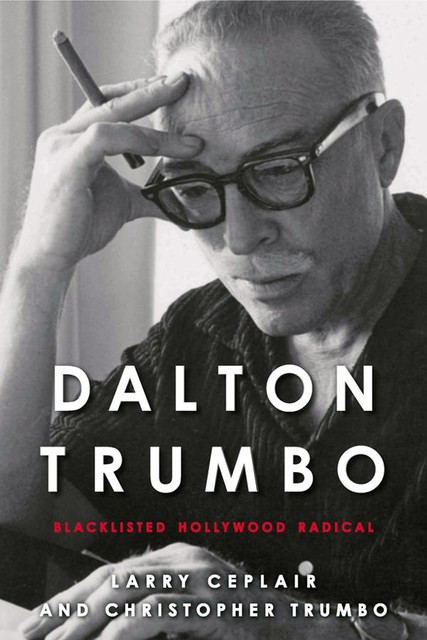 Dalton Trumbo, Larry Ceplair, Christopher Trumbo