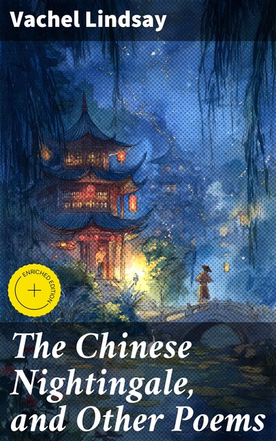 The Chinese Nightingale, and Other Poems, Vachel Lindsay