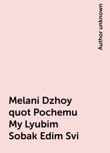 Melani Dzhoy quot Pochemu My Lyubim Sobak Edim Svi, 