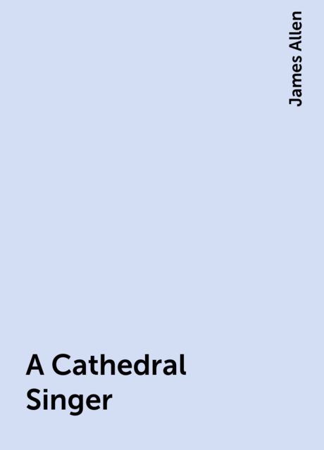 A Cathedral Singer, James Allen