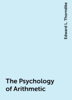 The Psychology of Arithmetic, Edward L. Thorndike