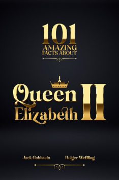 101 Amazing Facts about Queen Elizabeth II, Jack Goldstein, Holger Weßling
