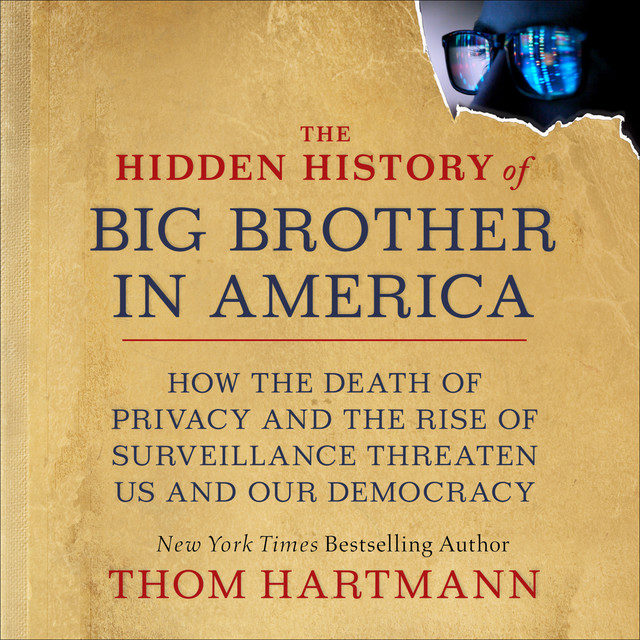 The Hidden History of Big Brother in America, Thom Hartmann