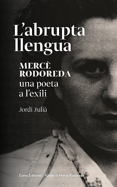 L'abrupta llengua. Mercè Rodoreda, una poeta a l'exili, Jordi Julià