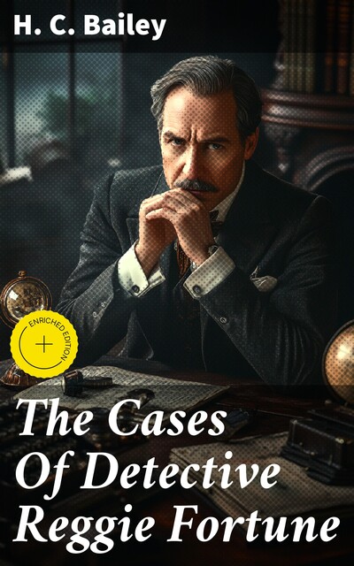 The Cases Of Detective Reggie Fortune, H.C.Bailey