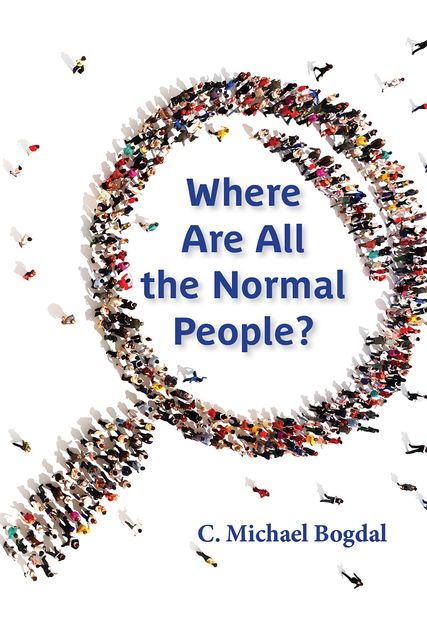 Where Are All the Normal People, C. Michael Bogdal