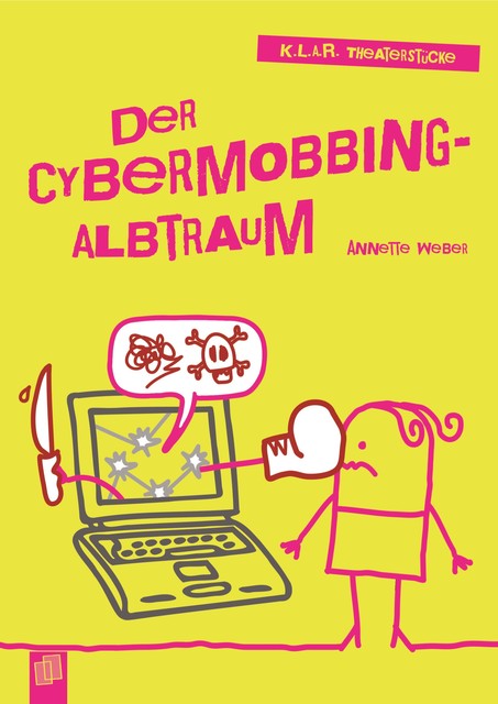 K.L.A.R. Theaterstücke Taschenbuch: Der Cybermobbing-Albtraum, Annette Weber