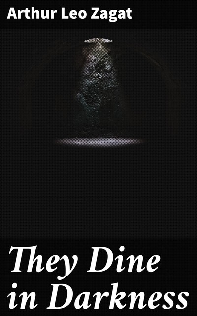 They Dine in Darkness, Arthur Leo Zagat