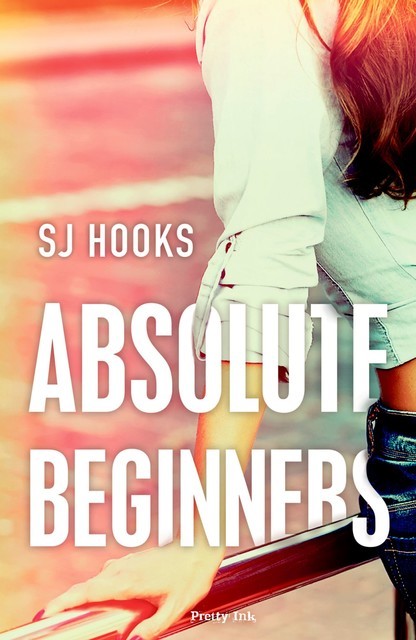 Absolute Beginners (Absolute #1), S.J. Hooks