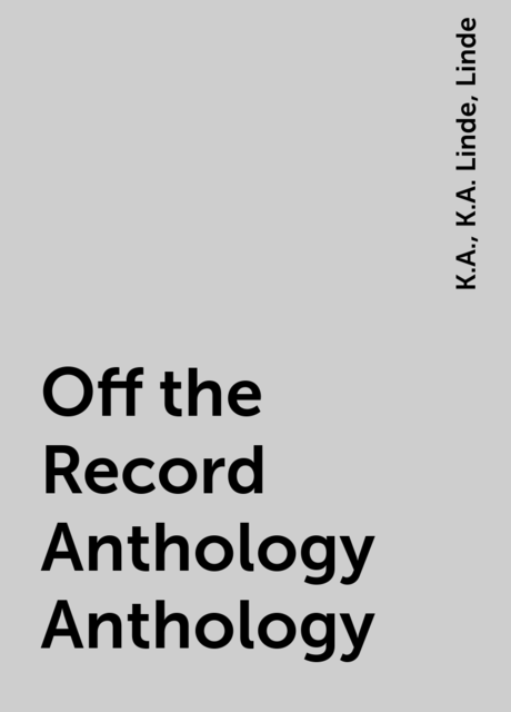 Off the Record Anthology Anthology, K.A., K.A. Linde, Linde