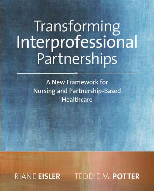 2014 AJN Award RecipientTransforming Interprofessional Partnerships: A New Framework for Nursing and Partnership-Based Health Care, Riane Eisler, Teddie M. Potter