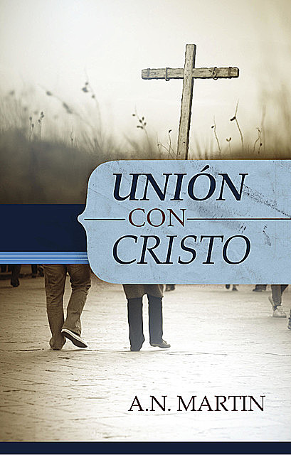 Unión con Cristo, A.N. Martin