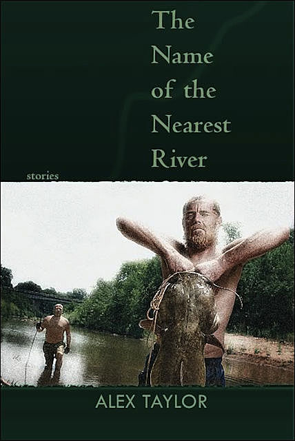 The Name of the Nearest River, Alex Taylor