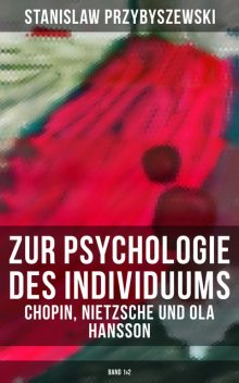 Zur Psychologie des Individuums: Chopin, Nietzsche und Ola Hansson (Band 1&2), Stanisław Przybyszewski