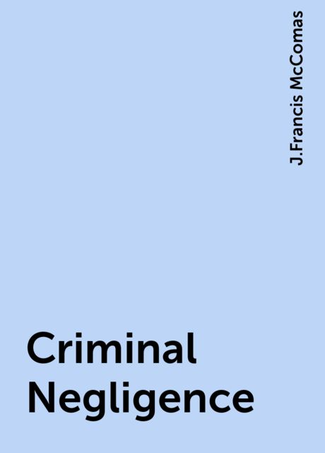 Criminal Negligence, J.Francis McComas