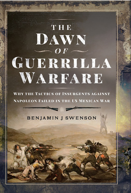 The Dawn of Guerrilla Warfare, Benjamin J Swenson