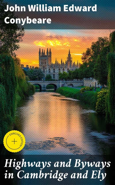 Highways and Byways in Cambridge and Ely, John William Edward Conybeare
