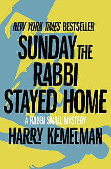 Sunday the Rabbi Stayed Home, Harry Kemelman