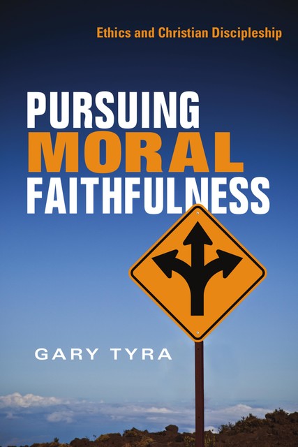 Pursuing Moral Faithfulness, Gary Tyra