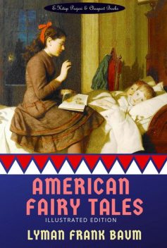 American Fairy Tales / Американские волшебные сказки. Книга для чтения на английском языке, Lyman Frank Baum