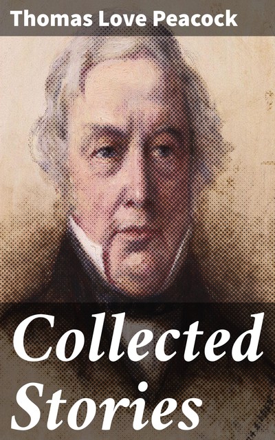 Collected Stories, Thomas Love Peacock