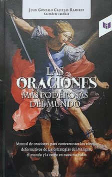 LAS ORACIONES MÁS PODEROSAS DEL MUNDO, Juan Gonzalo Callejas Ramírez
