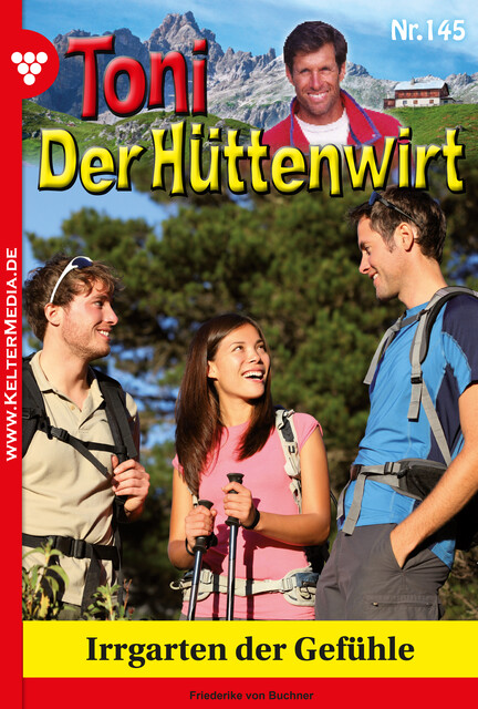 Toni der Hüttenwirt 145 – Heimatroman, Friederike von Buchner
