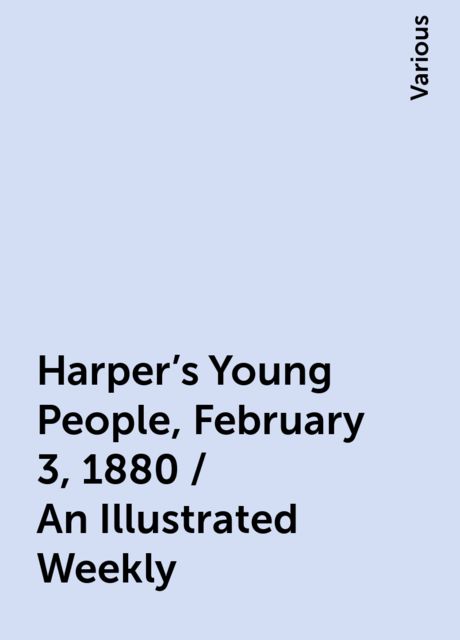 Harper's Young People, February 3, 1880 / An Illustrated Weekly, Various