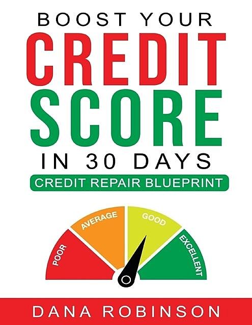 Boost Your Credit Score In 30 Days: Credit Repair Blueprint, Dana Gaines Robinson
