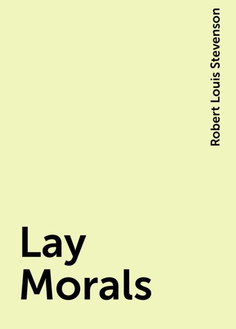Lay Morals, Robert Louis Stevenson
