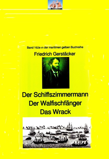 Friedrich Gerstäcker: Schiffszimmermann – Walfischfänger – Das Wrack, Friedrich Gerstäcker