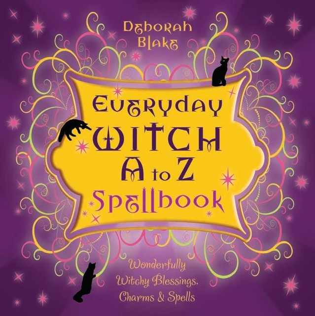 Everyday Witch a to Z Spellbook, Deborah Blake