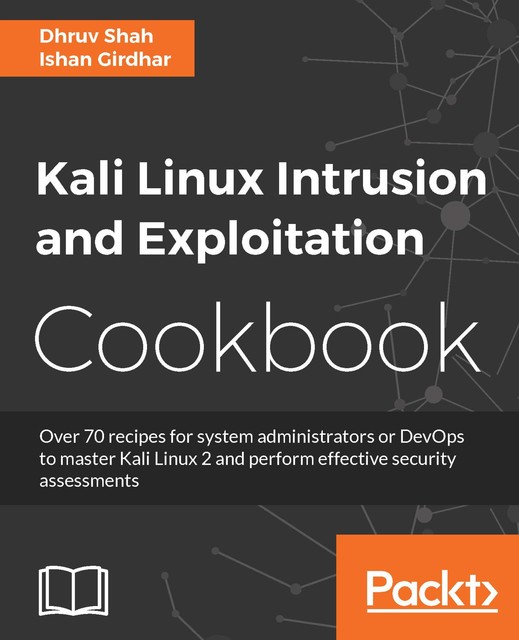 Kali Linux Intrusion and Exploitation Cookbook, Dhruv Shah, Ishan Girdhar
