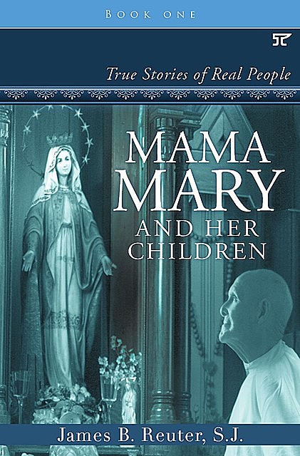 Mama Mary and Her Children, S.J., James B. Reuter