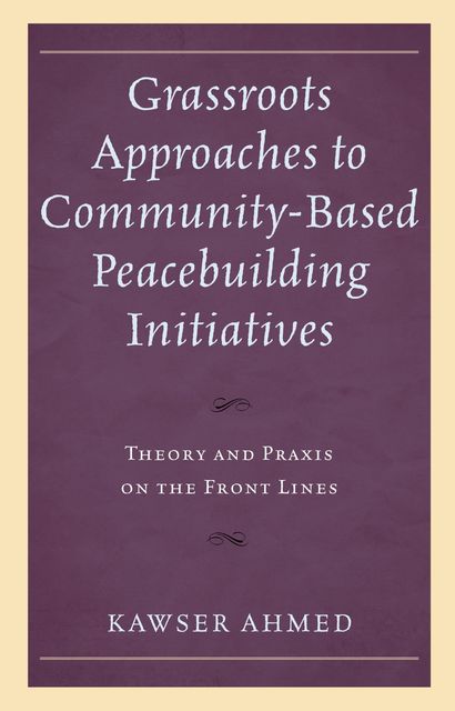 Grassroots Approaches to Community-Based Peacebuilding Initiatives, Kawser Ahmed