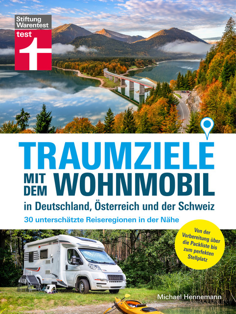 Traumziele mit dem Wohnmobil in Deutschland, Österreich und der Schweiz – Camping Urlaub mit unterschätzten Reisezielen planen, Michael Hennemann