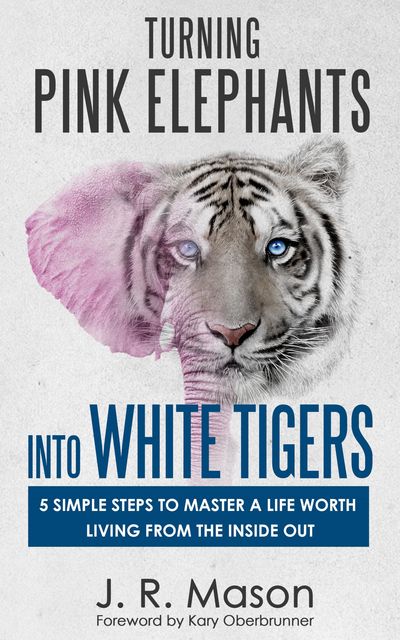 Turning Pink Elephants Into White Tigers, J.R. Mason