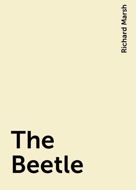 The Beetle, Richard Marsh