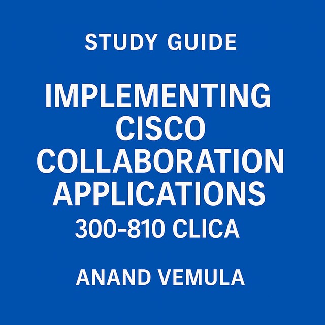 Study Guide Implementing Cisco Collaboration Applications 300–810 CLICA ...