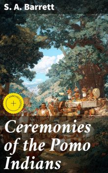 Ceremonies of the Pomo Indians, S.A. Barrett