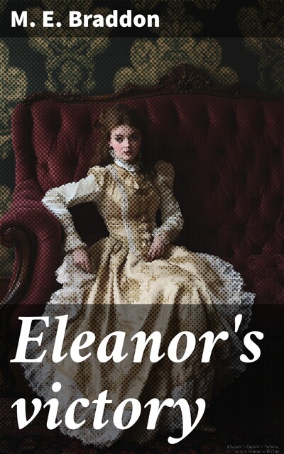 Eleanor's Victory, Mary Elizabeth Braddon
