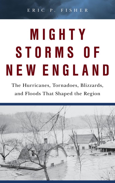 Mighty Storms of New England, Eric P. Fisher